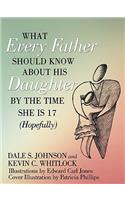 What Every Father Should Know About His Daughter by the Time She is 17 (Hopefully)