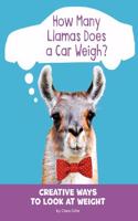 How Many Llamas Does a Car Weigh?: Creative Ways to Look at Weight(Silly Measurements)