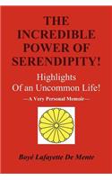 Incredible Power of Serendipity!: Highlights of an Uncommon Life!