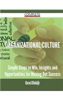 Organizational Culture - Simple Steps to Win, Insights and Opportunities for Maxing Out Success