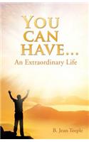 You can have...An Extraordinary Life