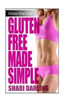 Gluten-Free Club: Gluten-Free Made Simple: Curb Fatigue, Reduce Inflammation, Lose Weight