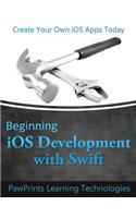 Beginning iOS Development with Swift: Create Your Own iOS Apps Today