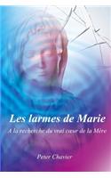 Les larmes de Marie - A la recherche du vrai coeur de la Mère