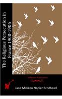 The Religious Persecution in France 1900-1906