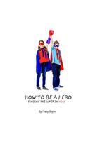 How To Be A Hero...Finding The Super In You!