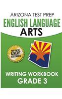 Arizona Test Prep English Language Arts Writing Workbook Grade 3