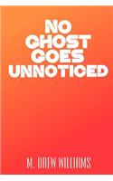 No Ghost Goes Unnoticed