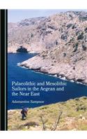 Palaeolithic and Mesolithic Sailors in the Aegean and the Near East