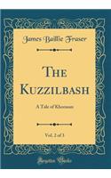 The Kuzzilbash, Vol. 2 of 3: A Tale of Khorasan (Classic Reprint)