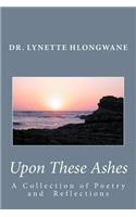 Upon These Ashes