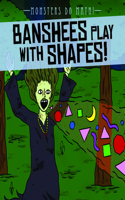 Banshees Play with Shapes!