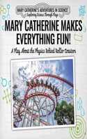 Mary Catherine Makes Everything Fun!: A Play about the Physics Behind Roller Coasters