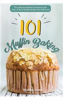 Muffin Baking 101: The Ultimate Muffins Cookbook with Over 25 Easy Muffin Recipes You Will Love!