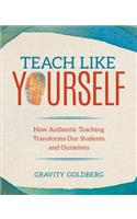 Teach Like Yourself: How Authentic Teaching Transforms Our Students and Ourselves(Corwin Teaching Essentials)