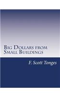 Big Dollars from Small Buildings: How to Create and Quickly Grow Passive Cash Flow with Small Commercial Properties