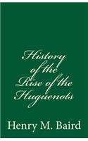 History of the Rise of the Huguenots