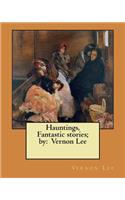 Hauntings, Fantastic stories; by: Vernon Lee