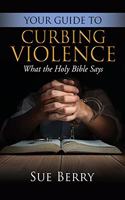 Your Guide To Curbing Violence: What the Holy Bible Says