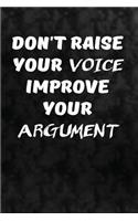 Don't raise your voice. Improve your argument