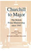 Churchill to Major: The British Prime Ministership Since 1945