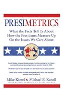 Presimetrics: What the Facts Tell Us about How the Presidents Measure Up on the Issues We Care about