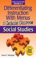 Differentiating Instruction With Menus for the Inclusive Classroom: Social Studies (Grades K-2)
