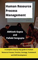 Human Resource Process Management - A guide to HR Process, Practice, Strategy, Framework and Skill