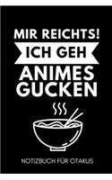Mir Reichts! Ich Geh Animes Gucken Notizbuch Für Otakus: A5 Notizbuch LINIERT - Anime Buch - zum Anime und Manga zeichnen - Fanartikel für japanische Anime Fans - Cooler Schriftzug - Otaku - Kawaii