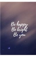 Be Happy Be Bright Be You: Motivational Notebook Journal Diary Wide Ruled College Lined Composition Notebook 100 pages, 6 x 9 inch(7 Motivational)