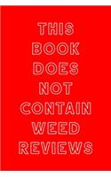 This Book Does Not Contain Weed Reviews: A Cannabis Logbook for Keeping Track of Different Strains, Their Effects, Symptoms Relieved and Ratings.