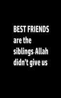 notebook: BEST FRIENDS are the siblings ?Allah didn't give us: wither paper