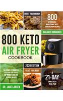 800 Keto Air Fryer Cookbook: The Complete Guide of Keto Diet Air Fryer for Weight Loss and Overall Health 800 Affordable Wholesome Tasty TenderCrispy Recipes A 21-Day Simple Ket