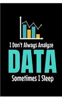 I Don't Always Analyze Data Sometimes I Sleep