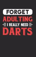 Forget Adulting I Really Need Darts: Blank Lined Journal Notebook for Darts Lovers