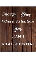 Energy Flows Where Attention Goes Liam's Goal Journal: 2020 New Year Planner Goal Journal Gift for Liam / Notebook / Diary / Unique Greeting Card Alternative