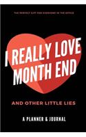 I Really Love Month End and Other Little Lies: Funny, Humorous Joke Notebook and Planner Gift for Accountants, Bookkeepers and Other Office Workers