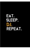 Eat. Sleep. DJ. Repeat.: Blank Lined Journal - Office Notebook - Writing Creativity - Meeting Notes - Documentation