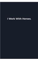 I Work With Heroes.