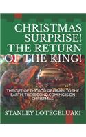 Christmas Surprise! The Return of The King!: The Gift of The God of Israel to the Earth. The Second Coming Is on Christmas.