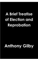 A Brief Treatise of Election and Reprobation