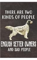 There Are Two Kinds Of People English Setter Owners And Sad People Gratitude Journal: Practice Gratitude and Daily Reflection in the Everyday For English Setter Dog Puppy Owners and Lovers