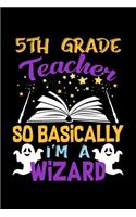 5th Grade Teacher So Basically Im A Wizard