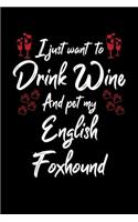 I Just Want To Drink Wine And Pet My English Foxhound