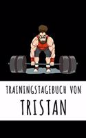 Trainingstagebuch von Tristan: Personalisierter Tagesplaner für dein Fitness- und Krafttraining im Fitnessstudio oder Zuhause