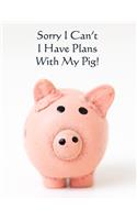 Soory I Can't I Have Plans With My Pig: Cute Pig with funny saying/quote. 120 Wide Lined with Margin 8.5 x 11 inch Composition/Exercise Notebook. 90 GSM