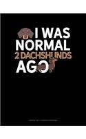 I Was Normal 2 Dachshunds Ago: Monthly Bill Planner & Organizer