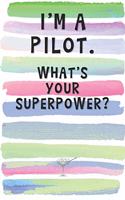 I'm a Pilot. What's Your Superpower?: Blank Lined Notebook Journal Gift for Aviator, Flight Engineer, Navigator Friend, Coworker, Boss