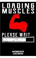 Loading Muscles Please Wait Workout Log Book: Workout Log Book And Fitness Journal For The Gym, Track Your Cardio And Weights Progress, 6x9, 120 Pages