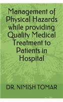 Management of Physical Hazards while providing Quality Medical Treatment to Patients in Hospital